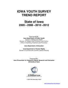 IOWA YOUTH SURVEY TREND REPORT State of Iowa 2005  2008  2010  2012  Sponsored By: