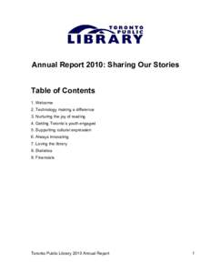 Annual Report 2010: Sharing Our Stories Table of Contents 1. Welcome 2. Technology making a difference 3. Nurturing the joy of reading 4. Getting Toronto’s youth engaged