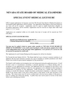 NEVADA STATE BOARD OF MEDICAL EXAMINERS SPECIAL EVENT MEDICAL LICENSURE ONLY original applications for licensure sent from The Nevada State Board of Medical Examiners or downloaded online applications will be accepted. A