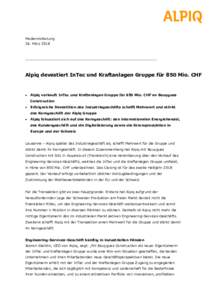 Medienmitteilung 26. März 2018 _____________________________________________________________  Alpiq devestiert InTec und Kraftanlagen Gruppe für 850 Mio. CHF