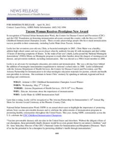 FOR IMMEDIATE RELEASE – April 30, 2012 Contact: Laura Oxley, ADHS Public Information: ([removed]Tucson Woman Receives Prestigious New Award In recognition of National Infant Immunization Week, the Centers for Dise