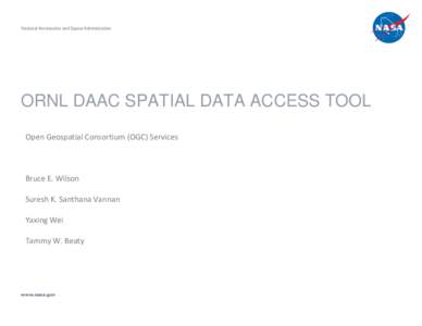 National Aeronautics and Space Administration  ORNL DAAC SPATIAL DATA ACCESS TOOL Open Geospatial Consortium (OGC) Services  Bruce E. Wilson