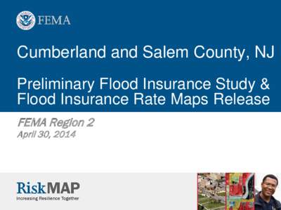 Cumberland and Salem County, NJ Preliminary Flood Insurance Study & Flood Insurance Rate Maps Release FEMA Region 2 April 30, 2014