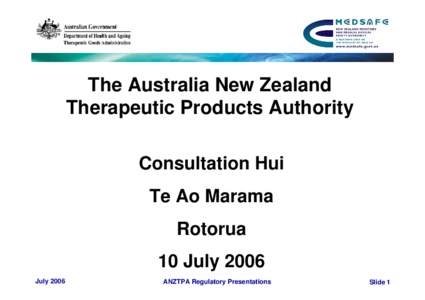 The Australia New Zealand Therapeutic Products Authority Consultation Hui Te Ao Marama Rotorua 10 July 2006