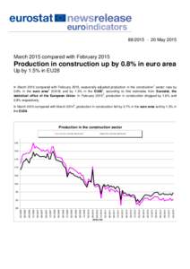 MayMarch 2015 compared with February 2015 Production in construction up by 0.8% in euro area Up by 1.5% in EU28