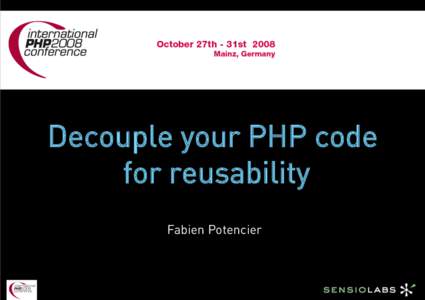 Decouple your PHP code for reusability Fabien Potencier Who am I? •  Founder of Sensio