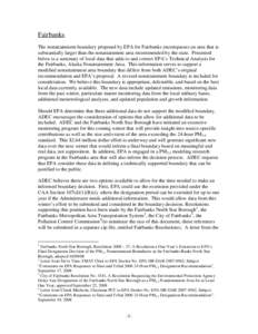 Fairbanks The nonattainment boundary proposed by EPA for Fairbanks encompasses an area that is substantially larger than the nonattainment area recommended by the state. Presented below is a summary of local data that ad