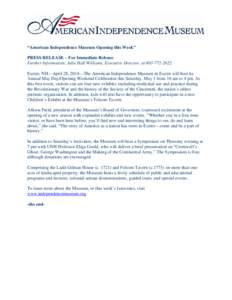 “American Independence Museum Opening this Week” PRESS RELEASE – For Immediate Release Further Information: Julie Hall Williams, Executive Director, at[removed]Exeter, NH—April 28, 2014—The American Indepe