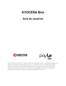 KYOCERA Brio Guía de usuarios ©2013 Kyocera Corporation. Todos los derechos reservados. payLo y el logotipo de payLo son marcas comerciales de Virgin Mobile USA, L.P. El nombre “Virgin” y el logotipo de la firma Vi