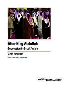 After King Abdullah Succession in Saudi Arabia Simon Henderson Policy Focus #96  |  August 2009  After King Abdullah