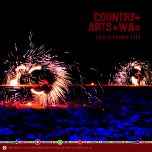 Annual Report[removed]Download full Country Arts WA 2012 Annual Report at www.countryartswa.asn.au CEO welc me Welcome to Country Arts WA’s 2010 ‘mini’ Annual Report - a quick glimpse