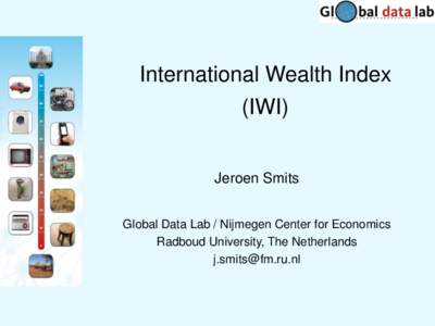 International Wealth Index  (IWI) Jeroen Smits Global Data Lab / Nijmegen Center for Economics Radboud University, The Netherlands