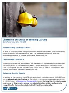 Chartered Institute of Building (CIOB) Benchmarking the MCIOB Understanding the Client’s Aims In order to facilitate greater recognition of their Member designation, and consequently enhanced mobility for their Members