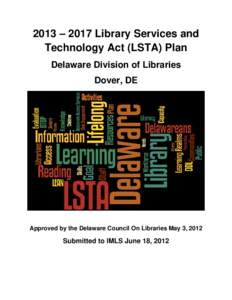 2013 – 2017 Library Services and Technology Act (LSTA) Plan Delaware Division of Libraries Dover, DE  Approved by the Delaware Council On Libraries May 3, 2012