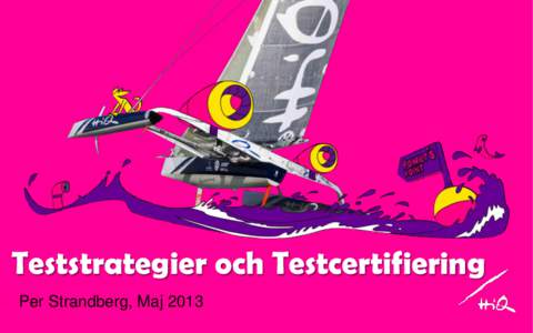 Teststrategier och Testcertifiering Per Strandberg, Maj 2013 1 – Lite om Test i Allmänhet och ISTQB Certifiering