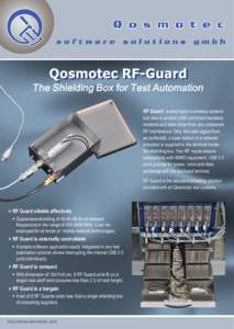 RF Guard is employed in wireless network test labs to protect USB controlled handsets, modems and data sticks from any undesired RF interference. Only the radio signal from an (e)NodeB, a base station or a network simula