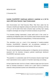 MEDIA RELEASE 21 November 2014 Australian SmartENERGY breakthrough positioned to spearhead up to half the nation’s 2020 Carbon Reduction Target if broadly adopted Aeris Environmental Ltd’s Chief Executive Officer, Pe