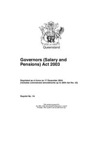 Queensland  Governors (Salary and Pensions) Act[removed]Reprinted as in force on 17 December 2004