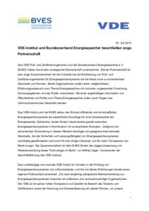 03. Juli[removed]VDE-Institut und Bundesverband Energiespeicher beschließen enge Partnerschaft Das VDE Prüf- und Zertifizierungsinstitut und der Bundesverband Energiespeicher e.V. (BVES) haben heute eine strategische Par