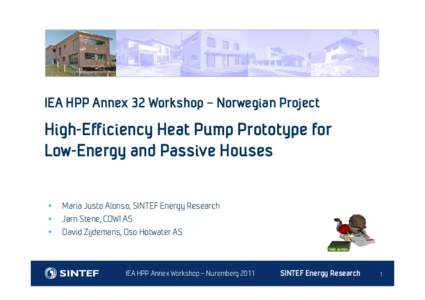 IEA HPP Annex 32 Workshop – Norwegian Project  High-Efficiency Heat Pump Prototype for Low-Energy and Passive Houses • •