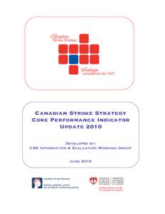 Canadian Stroke Strategy Core Performance Indicator Update 2010 Developed by: CSS Information & Evaluation Working Group June 2010