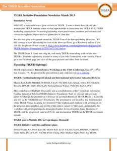 The TIGER Initiative Foundation TIGER Initiative Foundation Newsletter March 2013 Foundation News! HIMSS13 is over and it was a great success for TIGER. I want to thank those of you who attended the TIGER Institute where