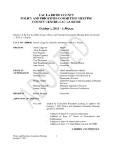 LAC LA BICHE COUNTY POLICY AND PRIORITIES COMMITTEE MEETING COUNTY CENTRE, LAC LA BICHE October 1, 2013 – 1:30 p.m. Minutes of the Lac La Biche County Policy and Priorities Committee Meeting held on October 1, 2013 at 