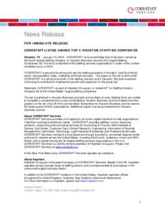 News Release FOR IMMEDIATE RELEASE: CORESTAFF LISTED AMONG TOP 5 HOUSTON STAFFING COMPANIES Houston, TX – January 10, 2012 – CORESTAFF announced today that it has been named as the fourth largest staffing company on 