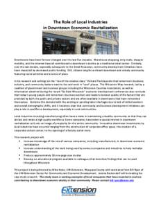 The Role of Local Industries in Downtown Economic Revitalization Downtowns have been forever changed over the last five decades. Warehouse shopping, strip malls, shopper mobility, and the internet have all contributed to