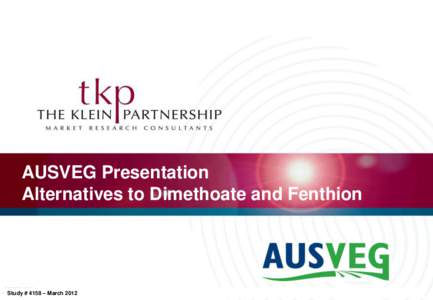 AUSVEG Presentation Alternatives to Dimethoate and Fenthion Study # 4158 – March 2012  SITUATION