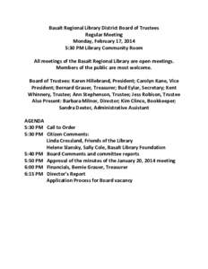 Basalt Regional Library District Board of Trustees Regular Meeting Monday, February 17, 2014 5:30 PM Library Community Room All meetings of the Basalt Regional Library are open meetings. Members of the public are most we