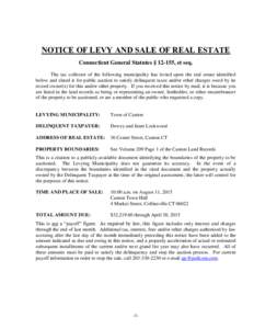 NOTICE OF LEVY AND SALE OF REAL ESTATE Connecticut General Statutes § 12-155, et seq. The tax collector of the following municipality has levied upon the real estate identified below and slated it for public auction to 