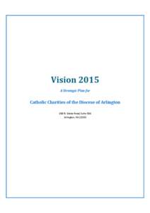Vision 2015 A Strategic Plan for Catholic Charities of the Diocese of Arlington 200 N. Glebe Road, Suite 506 Arlington, VA 22203