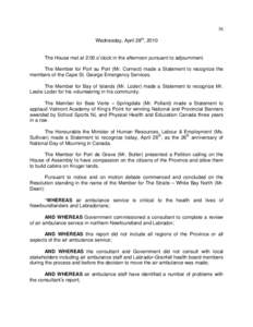 36 Wednesday, April 28th, 2010 The House met at 2:00 o’clock in the afternoon pursuant to adjournment. The Member for Port au Port (Mr. Cornect) made a Statement to recognize the members of the Cape St. George Emergenc