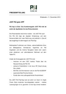 PRESSEMITTEILUNG Wiesbaden, 11. Dezember 2013 JUST P&I goes APP P&I App to Date: Das Kundenmagazin JUST P&I wird ab sofort als Applikation für das iPad produziert.