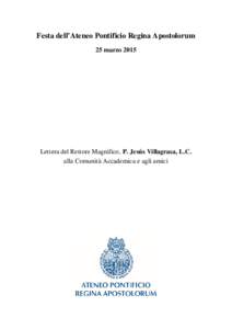 Festa dell’Ateneo Pontificio Regina Apostolorum 25 marzo 2015 Lettera del Rettore Magnifico, P. Jesús Villagrasa, L.C. alla Comunità Accademica e agli amici