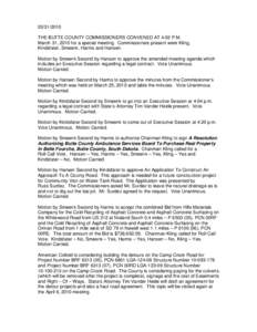 THE BUTTE COUNTY COMMISSIONERS CONVENED AT 4:02 P.M. March 31, 2010 for a special meeting. Commissioners present were Kling, Kindsfater, Smeenk, Harms and Hansen. Motion by Smeenk Second by Hansen to approve t