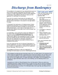 June 1, 2014  Discharge from Bankruptcy This guidebook is for people who have declared bankruptcy but have not been granted a discharge from bankruptcy. If your trustee is no longer responsible for making another applica