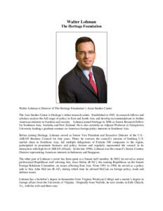 Walter Lohman The Heritage Foundation Walter Lohman is Director of The Heritage Foundation’s Asian Studies Center. The Asia Studies Center is Heritage’s oldest research center. Established in 1983, its research fello