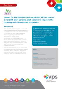 Case Study  Homes for Northumberland appointed VPS as part of a 2 month pilot scheme pilot scheme to improve the cleaning and clearance of properties. Background