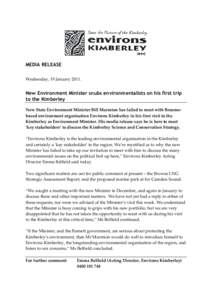 MEDIA RELEASE Wednesday, 19 January[removed]New Environment Minister snubs environmentalists on his first trip to the Kimberley New State Environment Minister Bill Marmion has failed to meet with Broomebased environment or