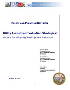 POLICY AND PLANNING DIVISION  Utility Investment Valuation Strategies: A Case for Adopting Real Options Valuation  Richard White