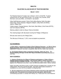 MINUTES PALESTINE VILLAGE BOARD OF TRUSTEES MEETING March 7, 2013 The Palestine Board of Trustees met on March 7, 2013, at 6:00 PM. Trustees answering the roll call were Gene Purcell, J.R. Dunlap, Larry Surrells, Greta D