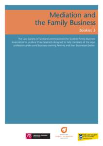 Mediation and the Family Business Booklet 3 The Law Society of Scotland commissioned the Scottish Family Business Association to produce three booklets designed to help members of the legal profession understand business