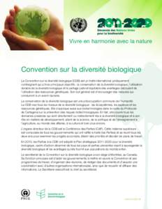 Vivre en harmonie avec la nature  Convention sur la diversité biologique La Convention sur la diversité biologique (CDB) est un traité international juridiquement contraignant qui a trois principaux objectifs : la con