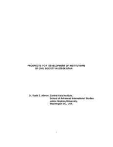 PROSPECTS FOR DEVELOPMENT OF INSTITUTIONS OF CIVIL SOCIETY IN UZBEKISTAN. Dr. Kadir Z. Alimov, Central Asia Institute, School of Advanced International Studies Johns Hopkins University,