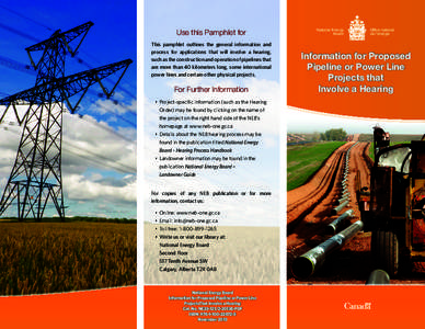 Use this Pamphlet for This pamphlet outlines the general information and process for applications that will involve a hearing, such as the construction and operation of pipelines that are more than 40 kilometers long, so