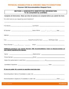 PHYSICAL DISABILITIES & CHRONIC HEALTH CONDITIONS Pearson VUE Accommodation Request Form SECTION 1: CANDIDATE’S IDENTIFYING INFORMATION: To be completed by candidate Complete all information. Make sure that all section