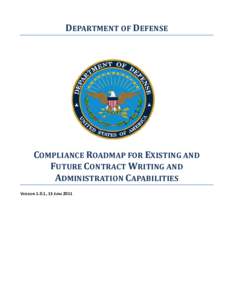 DEPARTMENT OF DEFENSE  COMPLIANCE ROADMAP FOR EXISTING AND FUTURE CONTRACT WRITING AND ADMINISTRATION CAPABILITIES VERSION 1.0.1, 15 JUNE 2011