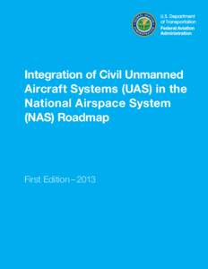 Integration of Civil Unmanned Aircraft Systems (UAS) in the National Airspace System (NAS) Roadmap  First Edition – 2013